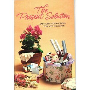 The Present Solution Easy Gift Giving Ideas for Any Occasion Paperback 1991